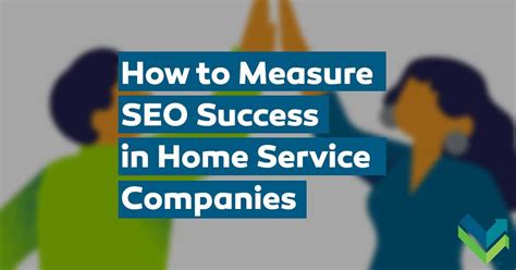 How To Measure SEO Success In Home Service Companies