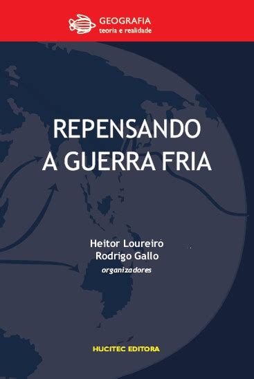 Repensando A Guerra Fria Heitor Loureiro Rodrigo Gallo Org