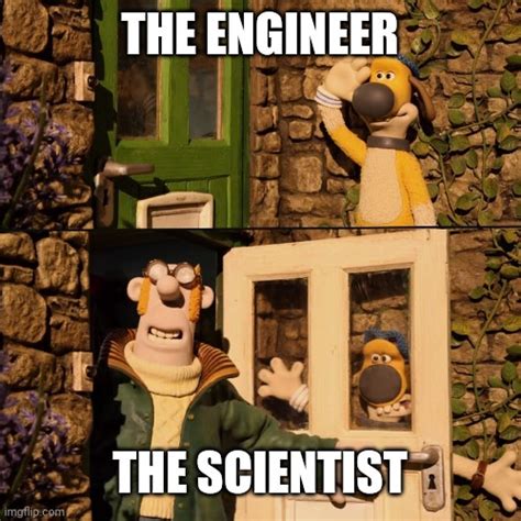 The Engineer Vs The Scientist Imgflip