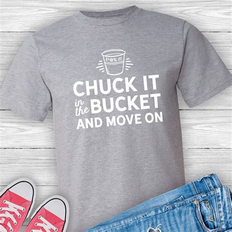 Chuck It In The Bucket Fuck It Bucket Badass Woman Keep Going Divorce Gift Funny Tshirt
