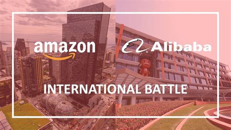 Amazon S Vs Alibaba S Approach To International Expansion Youtube