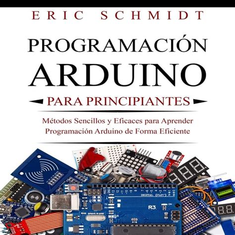 PROGRAMACIÓN ARDUINO PARA PRINCIPIANTES Métodos Sencillos y Eficaces