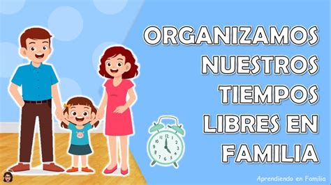 Organizamos Nuestros Tiempos Libres En Familia Semana Recurso