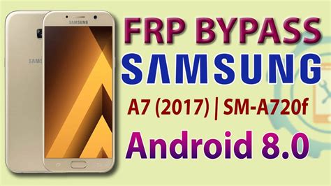 Samsung A7 A5 A3 2017 FRP Bypass 2021 Samsung SM A720F Google Account