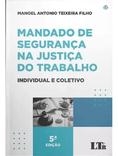 Mandado De Segurança Na Justiça Do Trabalho 5ª Edição Individual E