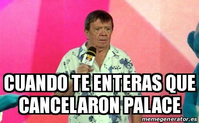 Meme Personalizado Cuando Te Enteras Que Cancelaron Palace