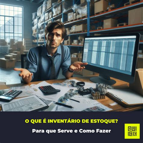 Quem Pode Ser O Inventariante - O que é Inventário de Estoque, Para que Serve e Como Fazer - QUICKCOUNT