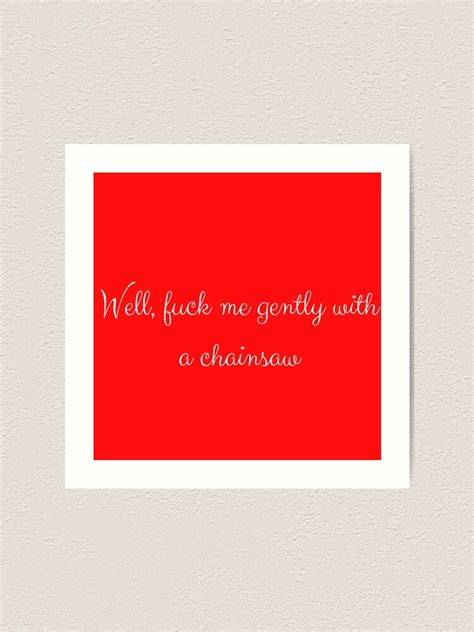 Fuck Me Gently With A Chainsaw Heathers The Musical Art Print For Sale By Thoughtsoflove