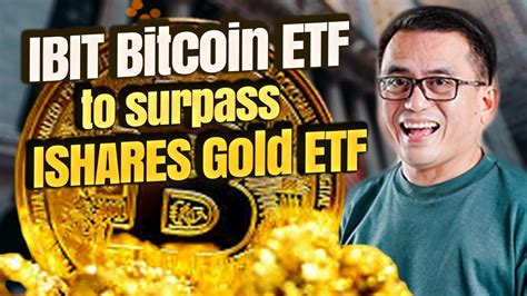 Ibit Bitcoin Etf To Surpass Ishares Gold Etf Youtube