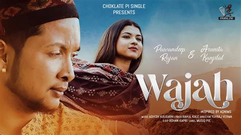 Wajah Official Video Pawandeep Rajan Arunita Kanjilal Ashish K