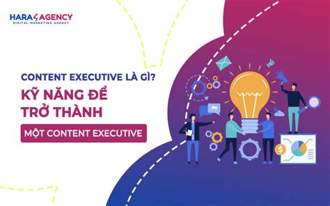 Content Executive Là Gì Kỹ Năng để Trở Thành Một Content Executive