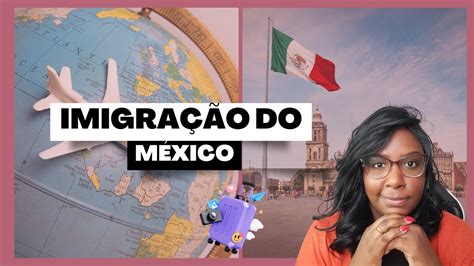 Como Está Sendo Passar Pela Imigração Do México ApÓs Visto