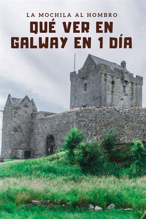 Itinerario De Lugares Que Ver En Galway Irlanda Viaja A Esta Ciudad Y