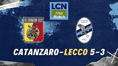 Lcn Aftermatch Catanzaro Lecco Inizio Amaro Per I