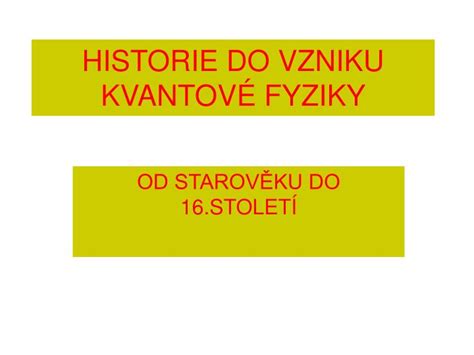 PPT HISTORIE DO VZNIKU KVANTOVÉ FYZIKY PowerPoint Presentation free