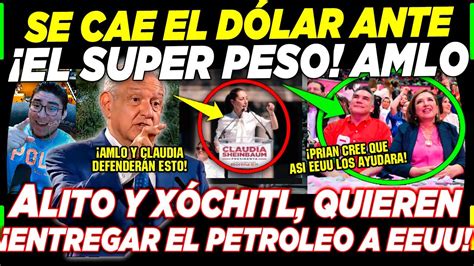 SE ACABA DE CAER EL DÓLAR AMLO DA SORPRESA CON SUPER PESO XÓCHITL Y