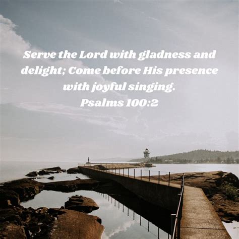 Psalms 1002 Serve The Lord With Gladness And Delight Come Before His Presence With Joyful