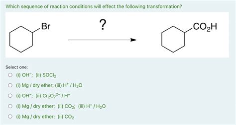 Solved Which Sequence Of Reaction Conditions Will Effect The Chegg