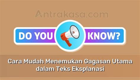 Cara Mudah Menemukan Gagasan Utama Dalam Teks Eksplanasi