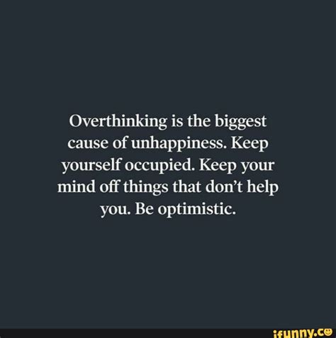 Overthinking Is The Biggest Cause Of Unhappiness Keep Yourself