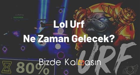 Lol Urf Ne Zaman Gelecek 2024 Geldi Mi Bizde Kalmasın