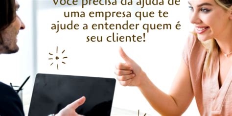 Você precisa da ajuda de uma empresa que te ajude a entender quem é seu