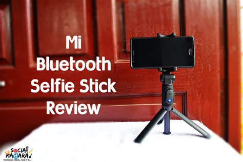 Xiaomi Mi Bluetooth Selfie Stick With Tripod Review SocialMaharaj