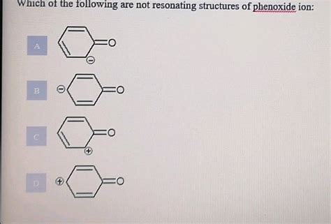 Which Of The Following Are Not Resonating Structures Of Phenoxide Ion