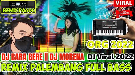 Remix Palembang Full Dj Bara Bere Dj Morena Full Bass Terbaru New