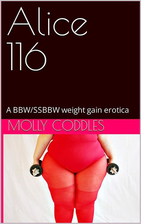 Alice 116 A BBW SSBBW Weight Gain Erotica Kindle Edition By Coddles