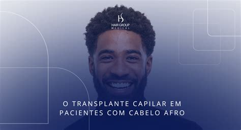 Como Funciona O Transplante Capilar Em Pacientes Cabelo Afro