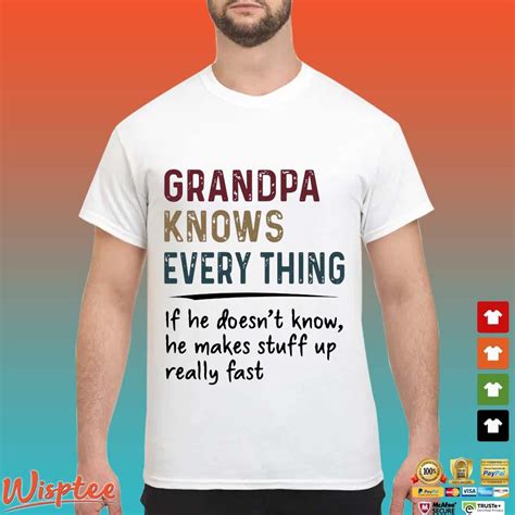 Grandpa Knows Everything If He Doesnt Know He Makes Stuff Up Really