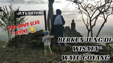 JALAN JALAN KE TEMPAT WISATA JOGJA BAWA ULAR WATU GOYANG MANGUNAN