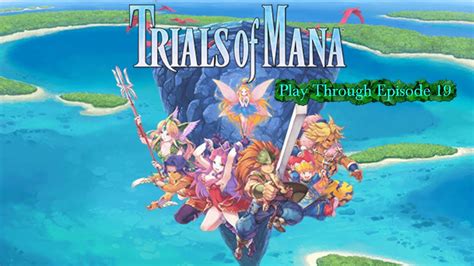 Trials Of Mana Duran Kevin Riesz Play Through Episode 19 The Final