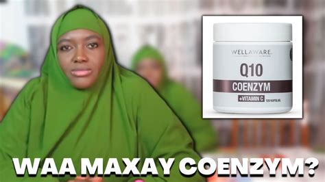 WAA MAXAY Q10 COENZYM WAX BADAN KA OGOOW LA AANTIIS JIRKAADA TAMAR