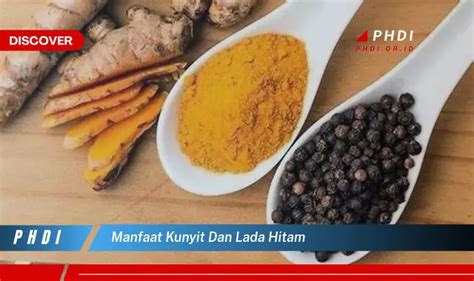 Temukan Manfaat Kunyit Dan Lada Hitam Yang Bikin Kamu Penasaran