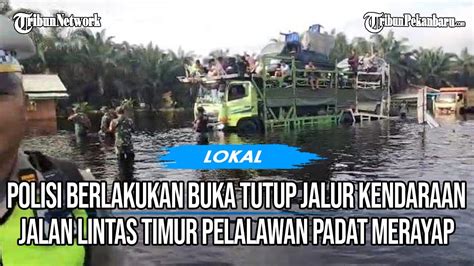 UPDATE Arus Lalin Di Lokasi Banjir Jalintim Pelalawan Padat Merayap