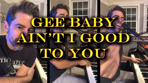 Gee Baby Ain T I Good To You Tony Desare Song Youtube