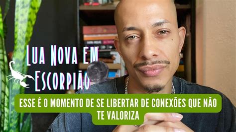 Lua Nova 🌑 Em EscorpiÃo ♏️ Esse É O Momento De Se Libertar De ConexÕes