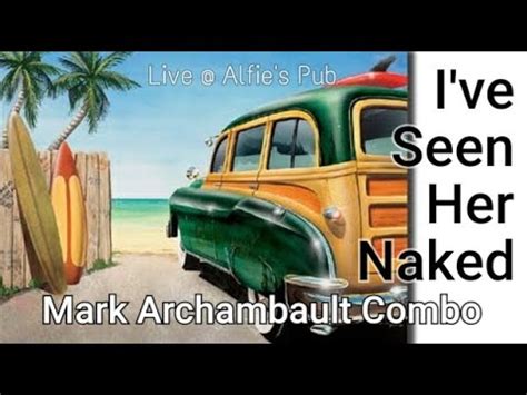 I Ve Seen Her Naked YouTube