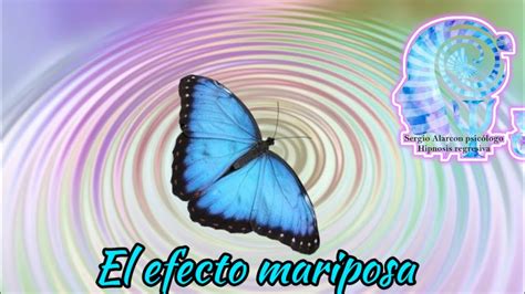 el efecto mariposa psicólogo Sergio Alarcón YouTube