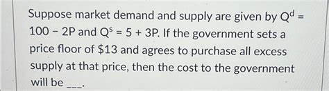 Suppose Market Demand And Supply Are Given By