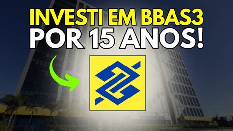 BBAS3 QUANTO RENDE INVESTIR POR 15 ANOS Resultado IMPRESSIONANTE