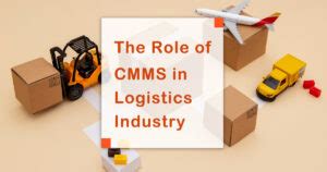 The Role Of Cmms In Logistics Industry Everything You Need Know