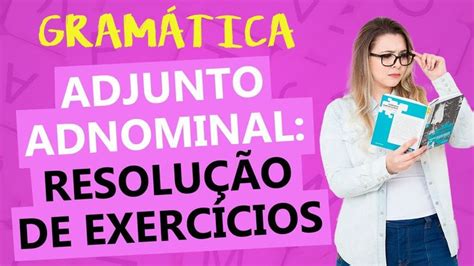 ADJUNTO ADNOMINAL RESOLUÇÃO COMENTADA DE EXERCÍCIOS Profa Pamba