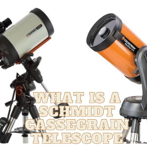 What Is A Schmidt Cassegrain Telescope Best Helping Guide