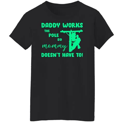 Daddy Works The Pole So Mommy Doesn T Have To Shirt Allbluetees