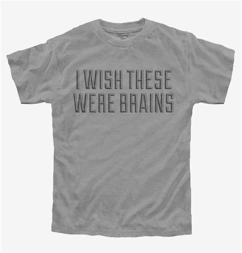 I Wish These Were Brains Funny T Shirt