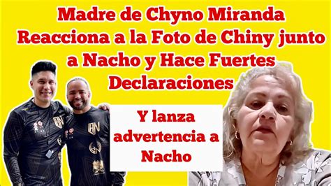 Madre De Chyno Miranda Reacciona A La Foto De Chiny Junto A Nacho Y