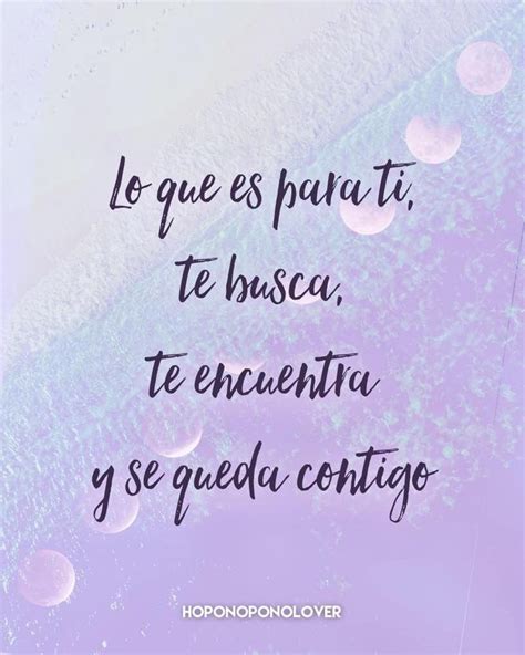 Lo Que Es Para Ti Te Busca Te Encuentra Y Se Queda Contigo Frases